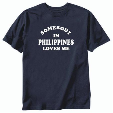 Somebody in Philippines loves me t-shirt
