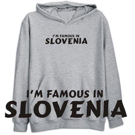 I'm famous in Slovenia sweatshirt